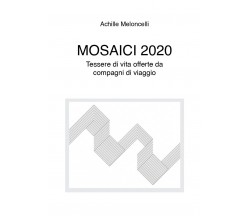 Mosaici 2020	 di Achille Meloncelli,  2020,  Youcanprint