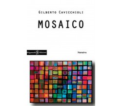 Mosaico	 di Gilberto Cavicchioli,  2018,  Gilgamesh Edizioni