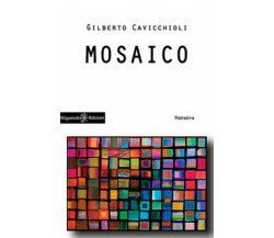 Mosaico	 di Gilberto Cavicchioli,  2018,  Gilgamesh Edizioni