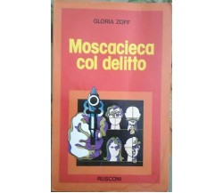 Moscacieca col delitto - Gloria Zoff,  1977,  Rusconi 