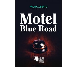 Motel Blue Road	 di Falko Alberto,  2018,  Lettere Animate Editore