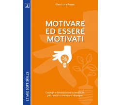 Motivare ed essere motivati. Consigli e dimostrazioni scientifiche - ER