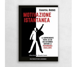 Motivazione istantanea. La sorprendente verità su ciò che determina davvero la p