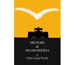 Motori & Massoneria	 di Gian Luigi Picchi,  2016,  Youcanprint