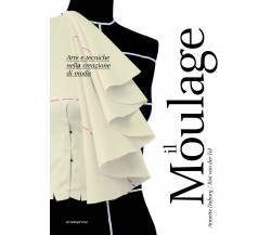 Moulage. Arte e tecniche nella creazione di moda - Annette Duburg - 2017