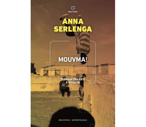 Mouvma! Tunisia tra arti e rivolte - Anna Serlenga - Meltemi, 2022