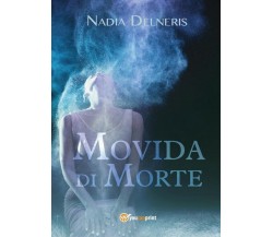 Movida di morte	 di Nadia Delneris,  2017,  Youcanprint