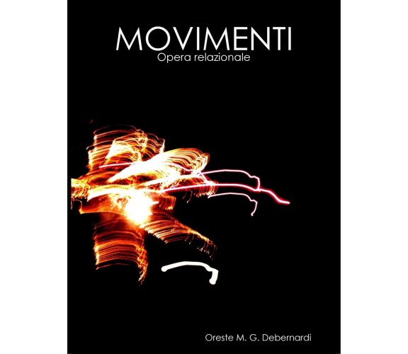 Movimenti - Oreste M. G. Debernardi - Lulu.com, 2010