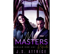 Mr. Masters: 4 - Quello che lui Rifiuta - Quarta Parte di J. S. Attrice,  2021, 