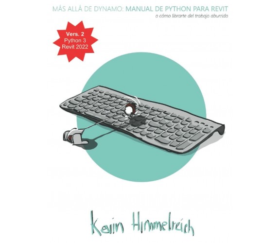 Más Allá de Dynamo Manual de Python para Revit di Kevin Himmelreich,  2020,  Ind