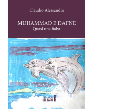 Muhammad e Dafne. Quasi una fiaba di Alessandri Claudio - Del Faro, 2014