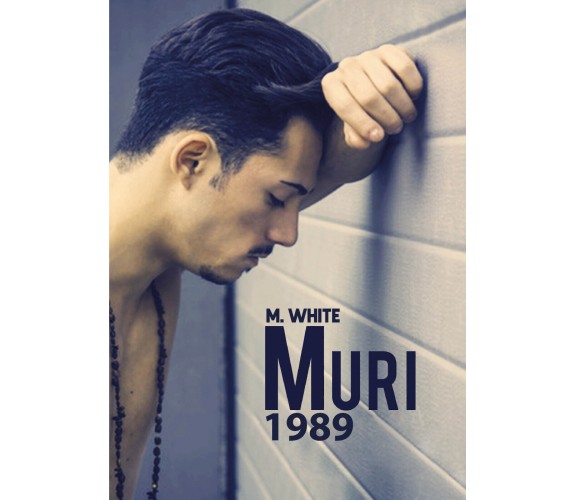 Muri 1989 di M. White,  2021,  Youcanprint