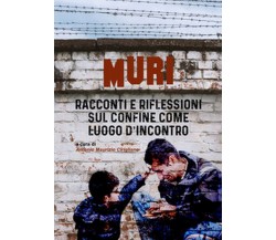 Muri. Racconti e riflessioni sul confine come luogo d’incontro (Cirigliano)