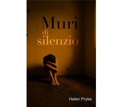 Muri di Silenzio	 di Helen Pryke,  2018,  Youcanprint