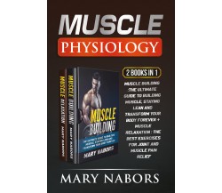 Muscle Physiology (2 Books in 1). Muscle Building :The Ultimate Guide to Buildin