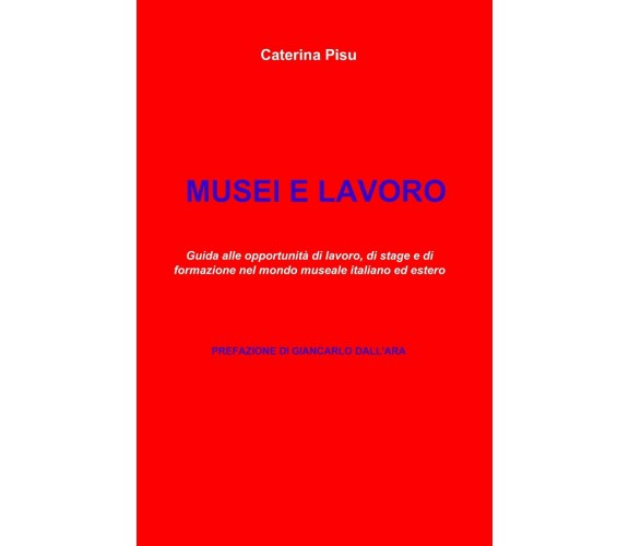 Musei e lavoro - Caterina Pisu - il miolibro, 2013