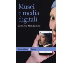 Musei e media digitali - Nicolette Mandarano - Carocci, 2019