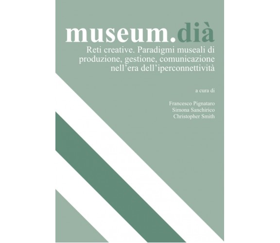 Museum. Dià - F. Pignataro, S. Sanchirico, C. Smith-Fondazione Dià Cultura, 2021