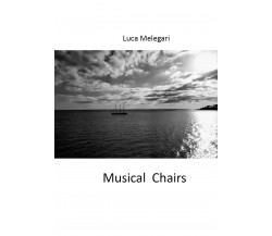 Musical Chairs	 di Luca Melegari,  2019,  Youcanprint