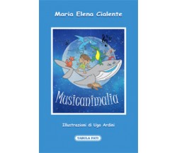 Musicanimalia. Ediz. illustrata di Maria Elena Cialente,  2020,  Tabula Fati