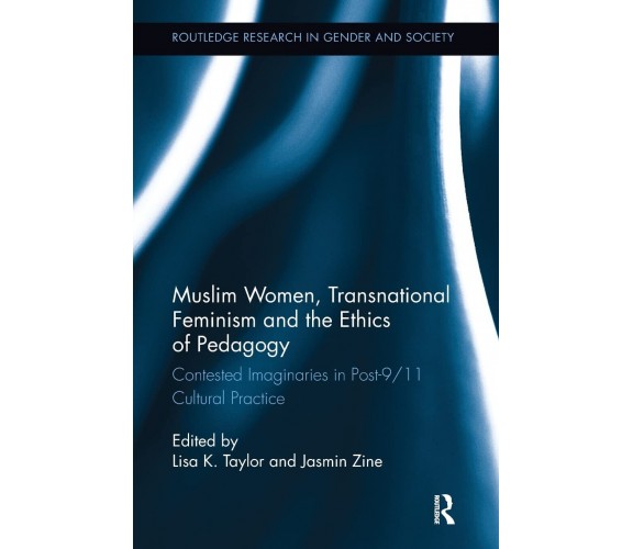 Muslim Women, Transnational Feminism and the Ethics of Pedagogy - Lisa K. Taylor