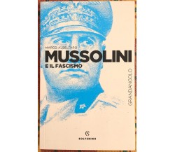 Mussolini e il fascismo di Marco Albeltaro, 2018, Solferino