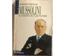Mussolini il fascino di un dittatore di Antonio Spinosa,  1992,  Mondadori