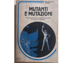 Mutanti e mutazioni	 di John Wyndham, 1970, Arnoldo Mondadori Editore