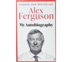 My Autobiography - Alex Ferguson - Hodder And Stoughton Ltd., 2014