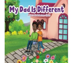 My Dad is different di Asia Robertson Gibson,  2021,  Indipendently Published