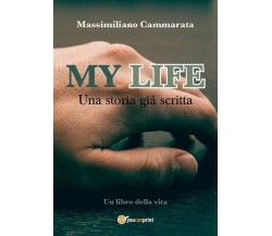 My Life-Una storia già scritta  - Massimiliano Cammarata,  2019,  Youcanpri- ER