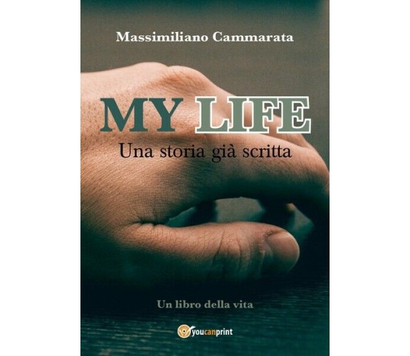 My Life-Una storia già scritta  - Massimiliano Cammarata,  2019,  Youcanpri- ER