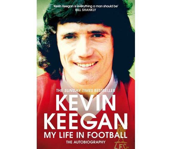 My Life in Football: The Autobiography - Kevin Keegan - Pan Macmillan,2019