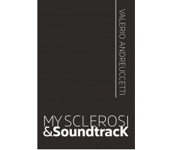 My Sclerosi&SoundtracK	 di Valerio Andreuccetti,  2020,  Youcanprint