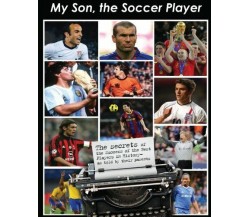 My Son the Soccer Player - Bruno Pisano - Createspace, 2011
