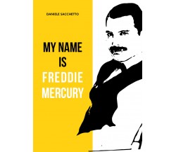 My name is Freddie Mercury di Daniele Sacchetto,  2021,  Youcanprint