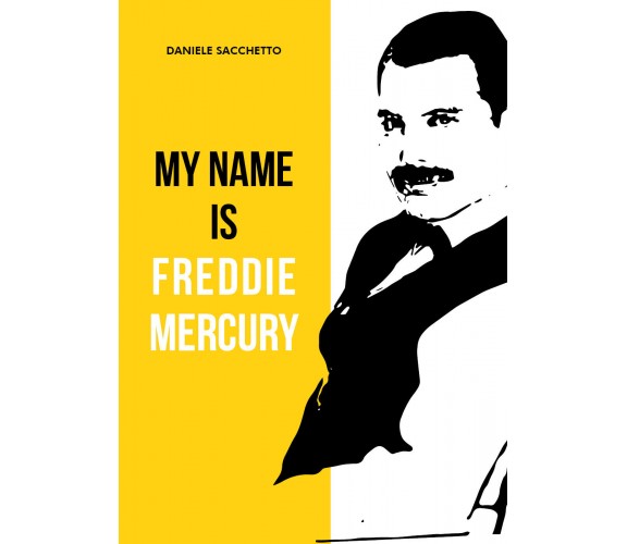 My name is Freddie Mercury di Daniele Sacchetto,  2021,  Youcanprint