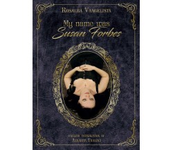 My name was Susan Forbes,  di Rosalba Vangelista,  2016,  Youcanprint - ER
