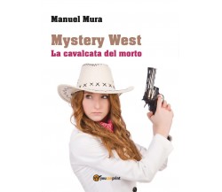 Mystery West - La cavalcata del morto	 di Manuel Mura,  2017,  Youcanprint