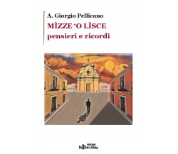 Mìzze ‘o lìsce	 di A. Giorgio Pellicano,  Edizioni Foglio Di Via
