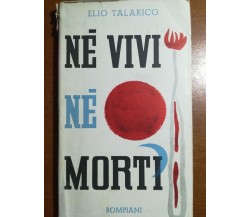 Né vivi né morti - Elio Talarico - Bompiani - 1952 - M