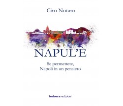 NAPUL’È. Se permettete, Napoli in un pensiero	 di Ciro Notaro,  2018,  Youcanpri
