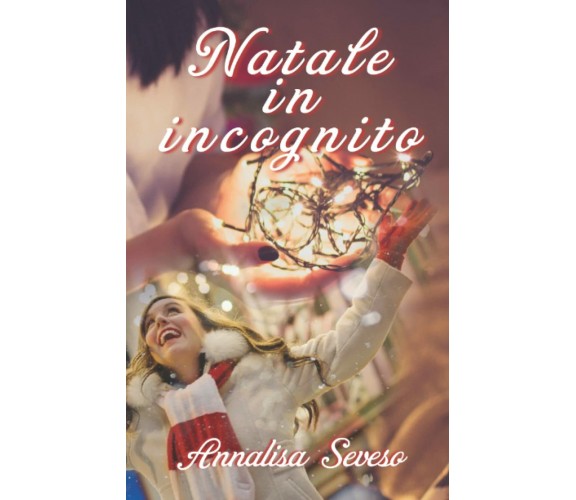  NATALE IN INCOGNITO di Annalisa Seveso,  2021,  Indipendently Published