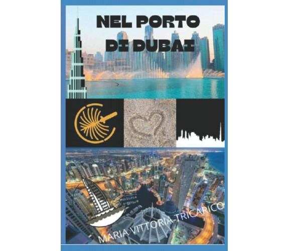 NEL PORTO DI DUBAI di Maria Vittoria Tricarico,  2022,  Indipendently Published