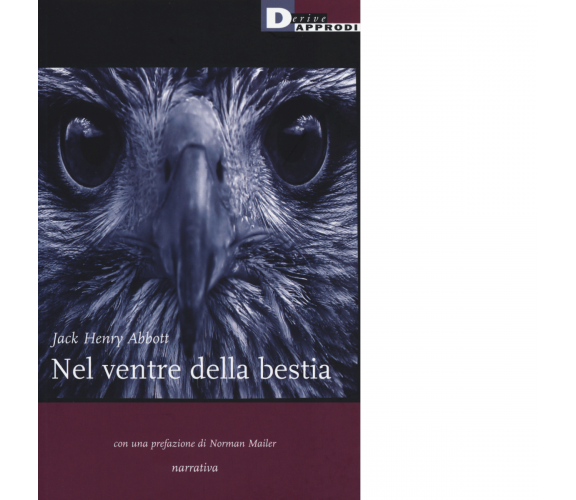 NEL VENTRE DELLA BESTIA di JACK HENRY ABOTT - DeriveApprodi editore, 2014