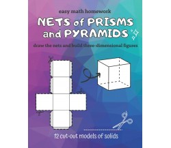 NETS of PRISMS and PYRAMIDS: easy math homework - draw the nets and build three-