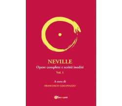 NEVILLE Opere complete e scritti inediti. Vol.1. di Francesco Giacovazzo,  2021,