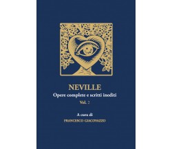 NEVILLE Opere complete e scritti inediti Vol.2 di Francesco Giacovazzo,  2022,  