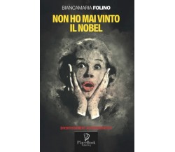 NON HO MAI VINTO IL NOBEL di Bianca Folino,  2022,  Indipendently Published
