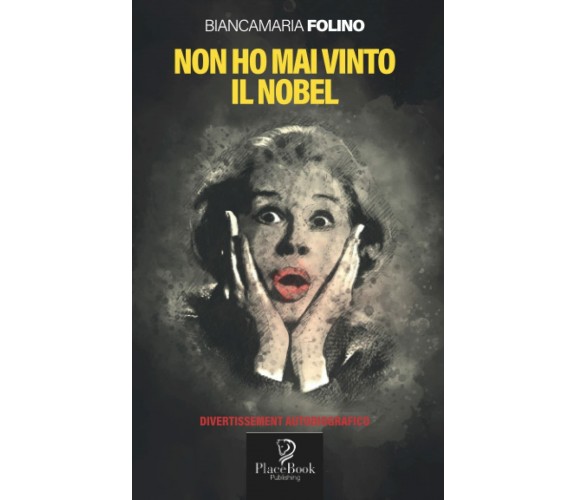 NON HO MAI VINTO IL NOBEL di Bianca Folino,  2022,  Indipendently Published